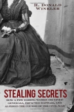 Cover art for Stealing Secrets: How a Few Daring Women Deceived Generals, Impacted Battles, and Altered the Course of the Civil War