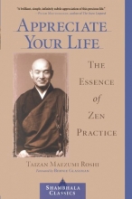 Cover art for Appreciate Your Life: The Essence of Zen Practice (Shambhala Classics)