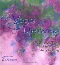 Cover art for The Yoga of Drawing: "Uniting Body, Mind and Spirit in the Art of Drawing" (Path of Painting/Jeanne Carbonetti)