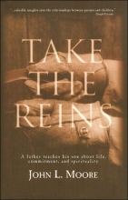 Cover art for Take the Reins: A Father Teaches His Son About Life, Commitment and Spirituality
