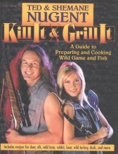 Cover art for Kill It & Grill It: A Guide to Preparing and Cooking Wild Game and Fish