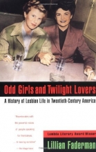 Cover art for Odd Girls and Twilight Lovers: A History of Lesbian Life in Twentieth-Century America (Between Men--Between Women)