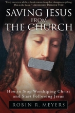 Cover art for Saving Jesus from the Church: How to Stop Worshiping Christ and Start Following Jesus