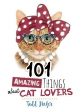 Cover art for 101 Amazing Things About Cat Lovers