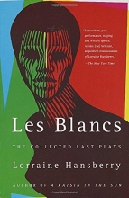 Cover art for Les Blancs: The Collected Last Plays: The Drinking Gourd/What Use Are Flowers?