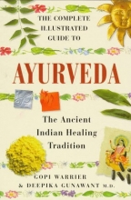 Cover art for The Complete Illustrated Guide to Ayurveda: The Ancient Indian Healing Tradition