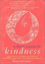 Cover art for A Short Course in Kindness: A Little Book on the Importance of Love and the Relative Unimportance of Just About Everything Else
