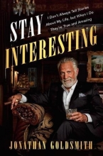 Cover art for Stay Interesting: I Don't Always Tell Stories About My Life, but When I Do They're True and Amazing