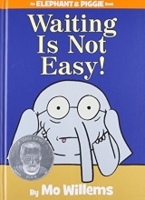 Cover art for Waiting Is Not Easy! (An Elephant and Piggie Book)