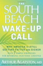 Cover art for The South Beach Wake-Up Call: Why America Is Still Getting Fatter and Sicker, Plus 7 Simple Strategies for Reversing Our Toxic Lifestyle