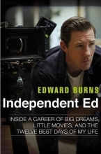 Cover art for Independent Ed: Inside a Career of Big Dreams, Little Movies, and the Twelve Best Days of My Life