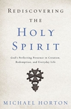 Cover art for Rediscovering the Holy Spirit: Gods Perfecting Presence in Creation, Redemption, and Everyday Life
