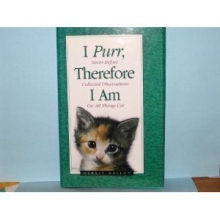 Cover art for I Purr, Therefore I Am: Never Before Collected Observations on All Things Cat