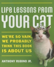 Cover art for Life Lessons from Your Cat: We're So Vain, We Probably Think This Book Is About Us