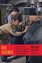 Cover art for Big Science: Ernest Lawrence and the Invention that Launched the Military-Industrial Complex