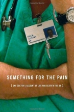 Cover art for Something for the Pain: One Doctor's Account of Life and Death in the ER