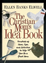 Cover art for The Christian Mom's Idea Book: Hundreds of Ideas, Tips, and Activities to Help You Be a Great Mom