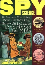 Cover art for Spy Science: 40 Secret-Sleuthing, Code-Cracking, Spy-Catching Activities for Kids