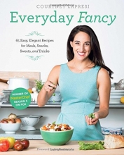 Cover art for Everyday Fancy: 65 Easy, Elegant Recipes for Meals, Snacks, Sweets, and Drinks from the Winner of MasterChef Season 5 on FOX