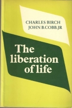 Cover art for The Liberation of Life: From the Cell to the Community by Birch, Charles, Cobb, John B. (1985) Paperback