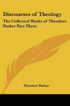 Cover art for Discourses of Theology: The Collected Works of Theodore Parker Part Three