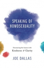 Cover art for Speaking of Homosexuality: Discussing the Issues with Kindness and Clarity