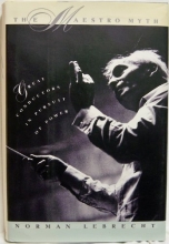 Cover art for The Maestro Myth: Great Conductors in Pursuit of Power
