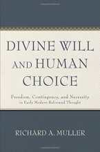 Cover art for Divine Will and Human Choice: Freedom, Contingency, and Necessity in Early Modern Reformed Thought