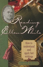 Cover art for Reading Ellen White: How to Understand and Apply Her Writings