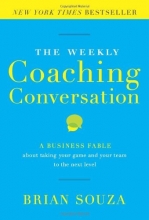 Cover art for The Weekly Coaching Conversation: A Business Fable About Taking Your Game and Your Team to the Next Level