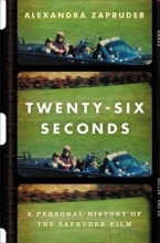 Cover art for Twenty-Six Seconds: A Personal History of the Zapruder Film
