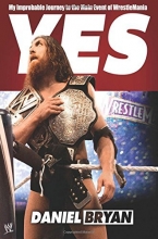 Cover art for Yes: My Improbable Journey to the Main Event of WrestleMania