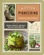 Cover art for Modern Pioneering: More Than 150 Recipes, Projects, and Skills for a Self-Sufficient Life