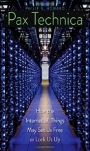 Cover art for Pax Technica: How the Internet of Things May Set Us Free or Lock Us Up