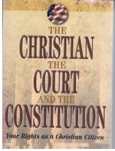 Cover art for The Christian, the Court, and the Constitution: Your Rights as a Christian Citizen