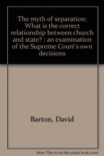 Cover art for The myth of separation: What is the correct relationship between church and state? : an examination of the Supreme Court's own decisions