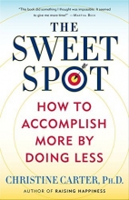 Cover art for The Sweet Spot: How to Accomplish More by Doing Less