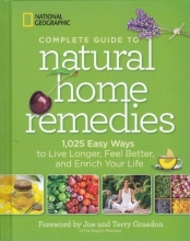 Cover art for National Geographic Complete Guide to Natural Home Remedies - 1,025 Easy Way To Live Longer, Feel Better, and Enrich Your Life