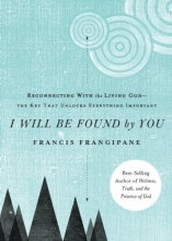 Cover art for I Will Be Found By You: Reconnecting With the Living Godthe Key that Unlocks Everything Important
