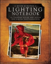 Cover art for Kevin Kubotas Lighting Notebook: 101 Lighting Styles and Setups for Digital Photographers