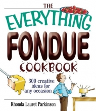 Cover art for The Everything Fondue Cookbook: 300 Creative Ideas for Any Occasion