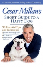 Cover art for Cesar Millan's Short Guide to a Happy Dog: 98 Essential Tips and Techniques