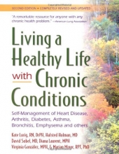 Cover art for Living a Healthy Life With Chronic Conditions: Self-Management of Heart Disease, Arthritis, Diabetes, Asthma, Bronchitis, Emphysema and Others