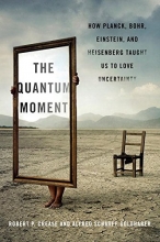 Cover art for The Quantum Moment: How Planck, Bohr, Einstein, and Heisenberg Taught Us to Love Uncertainty