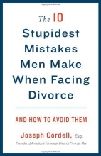 Cover art for The 10 Stupidest Mistakes Men Make When Facing Divorce: And How to Avoid Them