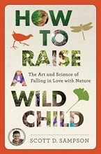 Cover art for How to Raise a Wild Child: The Art and Science of Falling in Love with Nature