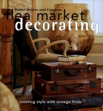 Cover art for Flea Market Decorating: Creating Style with Vintage Finds (Better Homes & Gardens)
