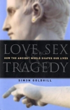 Cover art for Love, Sex & Tragedy: How the Ancient World Shapes Our Lives