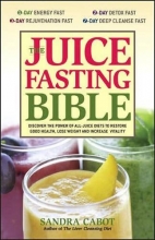 Cover art for The Juice Fasting Bible: Discover the Power of an All-Juice Diet to Restore Good Health, Lose Weight and Increase Vitality
