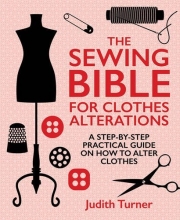 Cover art for The Sewing Bible for Clothes Alterations: A Step-by-step practical guide on how to alter clothes